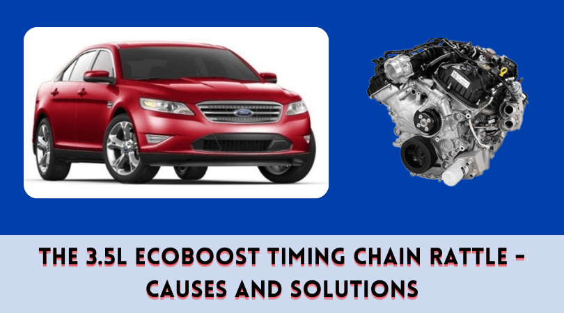 The 3.5L EcoBoost Timing Chain Rattle - Causes and Solutions