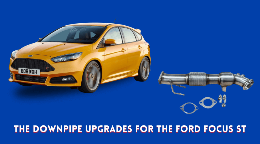 The Downpipe Upgrades for the Ford Focus ST