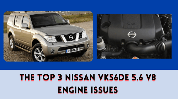 The Top 3 Nissan VK56DE 5.6 V8 Engine Issues