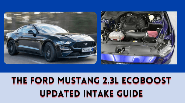 The Ford Mustang 2.3L EcoBoost Updated Intake Guide