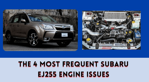 The 4 Most Frequent Subaru EJ255 Engine Issues