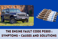 The Engine Fault Code P0300 Symptoms - Causes and Solutions