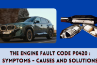 The Engine Fault Code P0420 Symptoms - Causes and Solutions