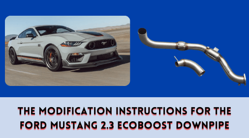 The Modification Instructions for the Ford Mustang 2.3 EcoBoost Downpipe