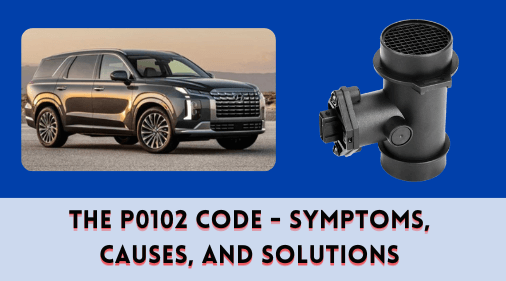 The P0102 Code - Symptoms, Causes, and Solutions
