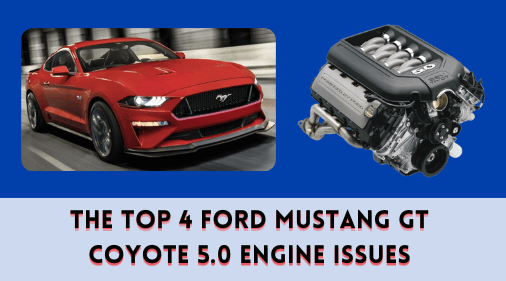 The Top 4 Ford Mustang GT Coyote 5.0 Engine Issues
