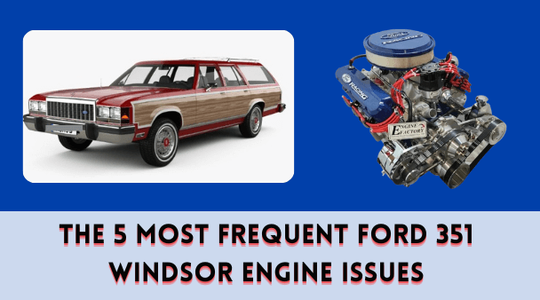 The 5 Most Frequent Ford 351 Windsor Engine Issues