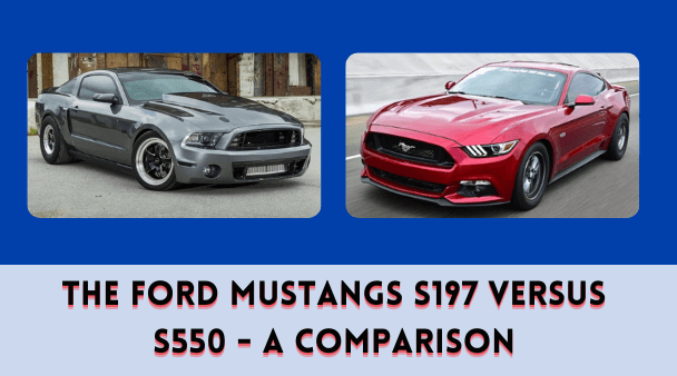 The Ford Mustangs S197 versus S550 - A Comparison