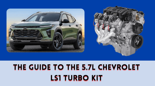 The Guide to the 5.7L Chevrolet LS1 Turbo Kit