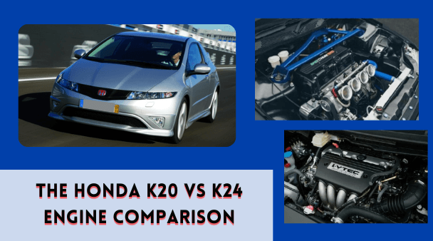 The Honda K20 vs K24 Engine Comparison