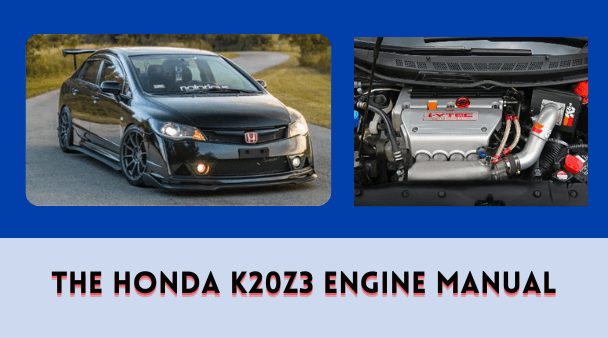 The Honda K20Z3 Engine Manual