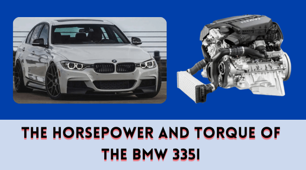 The Horsepower and Torque of the BMW 335i