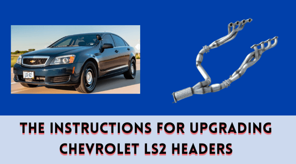 The Instructions for Upgrading Chevrolet LS2 Headers