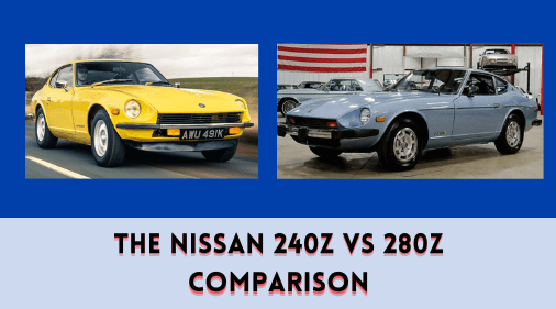 The Nissan 240Z vs 280Z Comparison