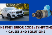 The P0171 Error Code : Symptoms - Causes and Solutions