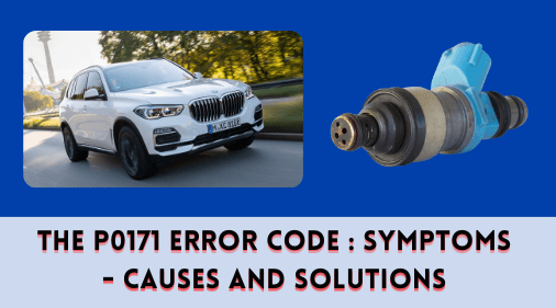 The P0171 Error Code : Symptoms - Causes and Solutions