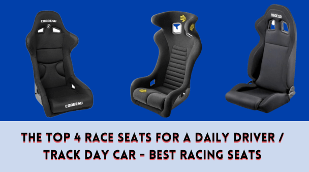 The Top 4 Race Seats for a Daily Driver Track Day Car - Best Racing Seats