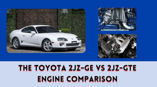 The Toyota 2JZ-GE vs 2JZ-GTE Engine Comparison