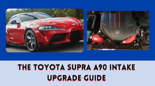 The Toyota Supra A90 Intake Upgrade Guide