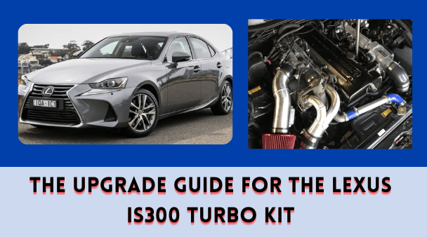 The Upgrade Guide for the Lexus IS300 Turbo Kit