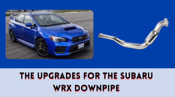 The Upgrades for the Subaru WRX Downpipe