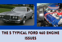 The 5 Typical Ford 460 Engine Issues