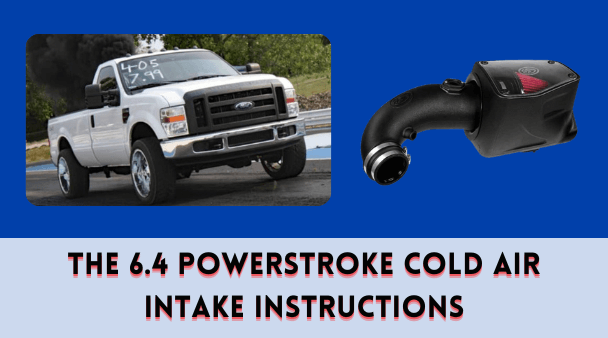 The 6.4 Powerstroke Cold Air Intake Instructions