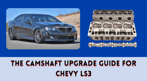 The Camshaft Upgrade Guide for Chevy LS3