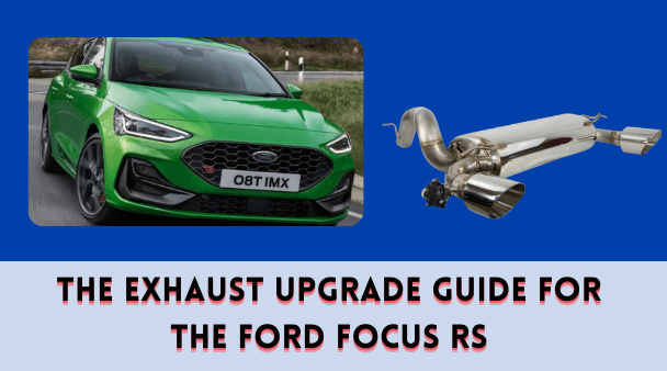 The Exhaust Upgrade Guide for the Ford Focus RS