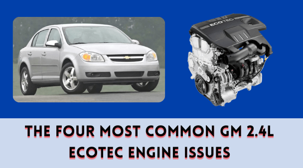 The Four Most Common GM 2.4L Ecotec Engine Issues