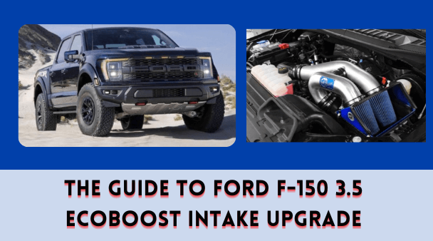 The Guide to Ford F-150 3.5 EcoBoost Intake Upgrade