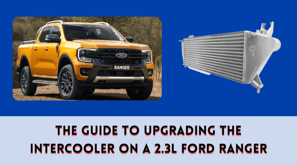 The Guide to Upgrading the Intercooler on a 2.3L Ford Ranger