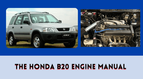 The Honda B20 Engine Manual