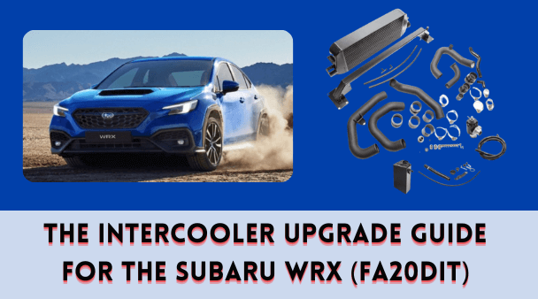 The Intercooler Upgrade Guide for the Subaru WRX (FA20DIT)