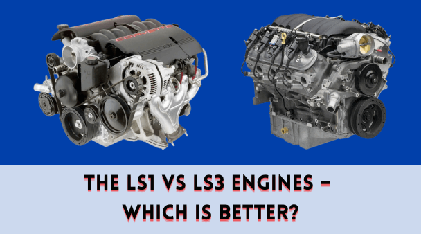 The LS1 vs LS3 Engines – Which is Better