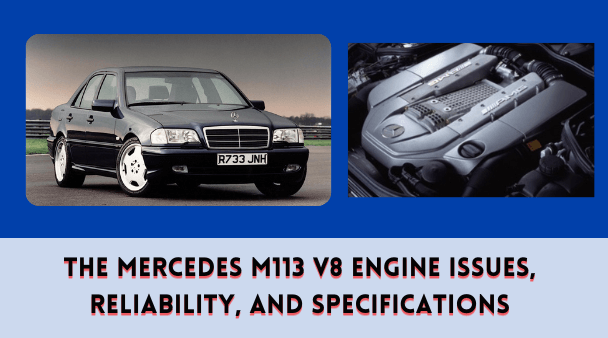 The Mercedes M113 V8 Engine Issues, Reliability, and Specifications