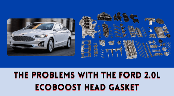 The Problems with the Ford 2.0L EcoBoost Head Gasket