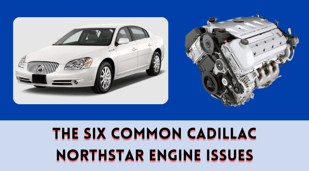 The Six Common Cadillac Northstar Engine Issues