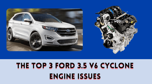 The Top 3 Ford 3.5 V6 Cyclone Engine Issues