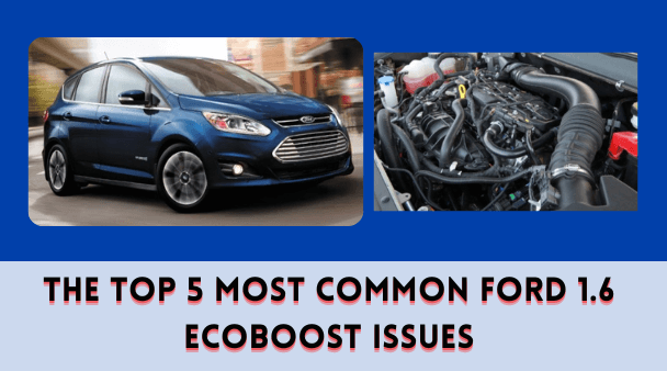 The Top 5 Most Common Ford 1.6 EcoBoost Issues