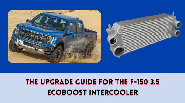 The Upgrade Guide for the F-150 3.5 EcoBoost Intercooler